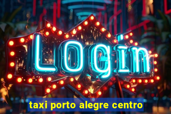 taxi porto alegre centro